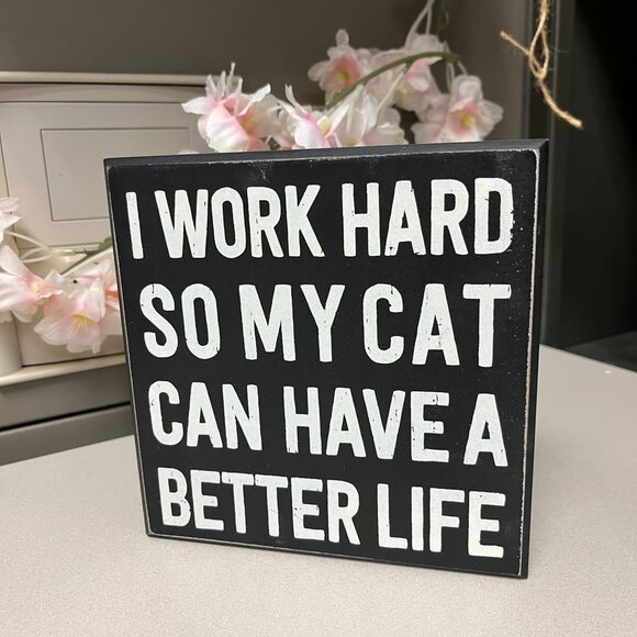 Box Sign - “I work hard so my cat can have a better life” - Picture 1 of 1